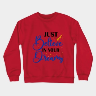 just believe in your dreams Crewneck Sweatshirt